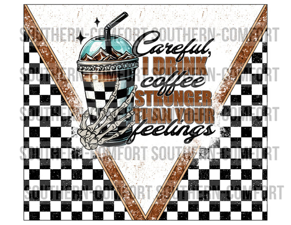 Careful, I Drink Coffee Stronger Than Your Feelings 20oz tumbler PNG