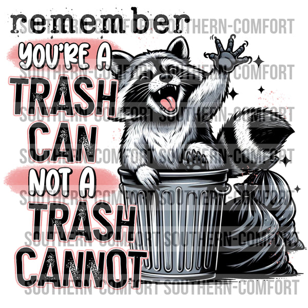 Remember you're a trash can not a trash cannot