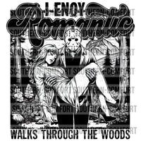 I Enjoy Romantic Walks Through The Woods PNG