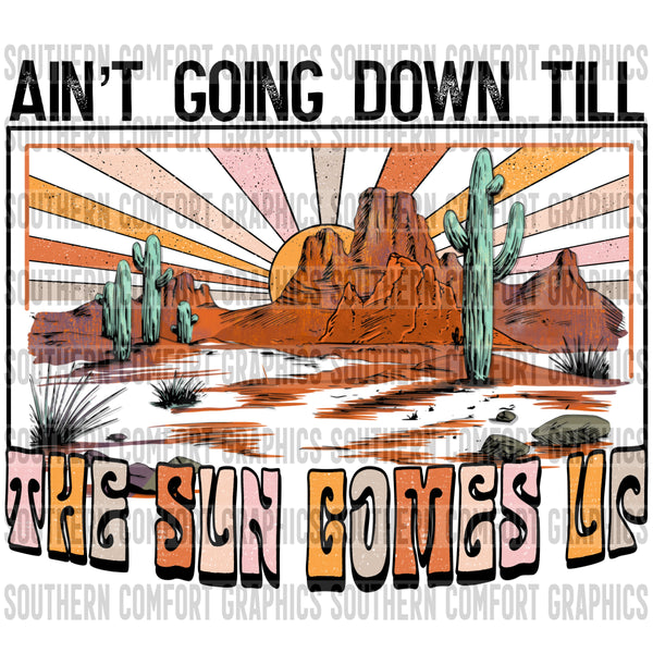 Ain't Going Down Till The Sun Comes Up PNG