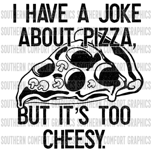 I Have A Joke About Pizza, But It's Too Cheesy PNG