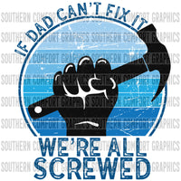 If Dad Can't Fix It We're All Screwed PNG