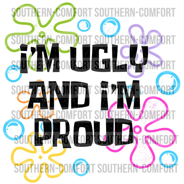 I'm Ugly And I'm Proud PNG