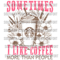 Sometimes I Like Coffee More Than People PNG