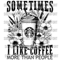 Sometimes I Like Coffee More Than People PNG