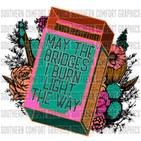 May the bridges I burn light the way PNG
