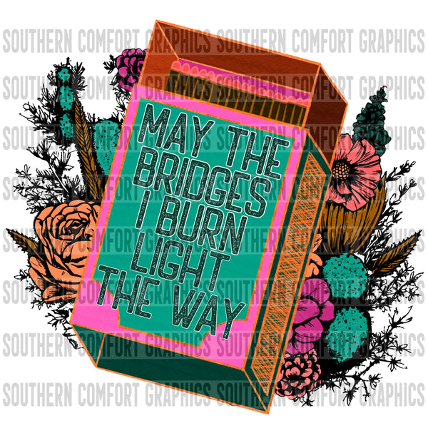 May the bridges I burn light the way PNG