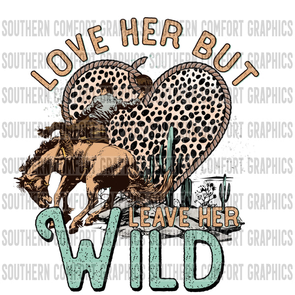 Love Her But Leave Her Wild PNG