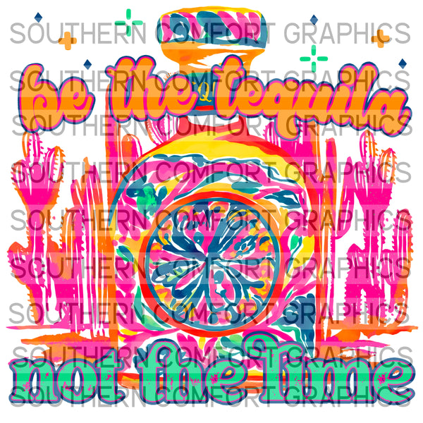Be The Tequila Not The Lime |PNG|