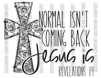Normal isn't coming back Jesus is Png file
