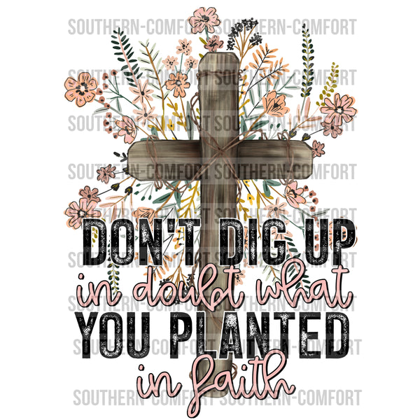 Don't dig up in doubt what you planted in faith Png file