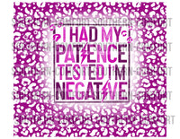 I had my patience tested im negative 20oz tumbler PNG