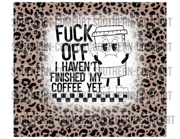 Fuck off i haven't finished my coffee yet 20oz tumbler PNG