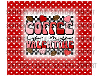 Coffee is my valentine 20oz tumbler PNG