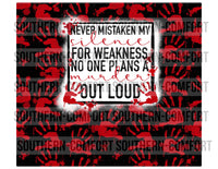 Never mistaken my silence for weakness no one plans a murder out loud 20oz tumbler PNG