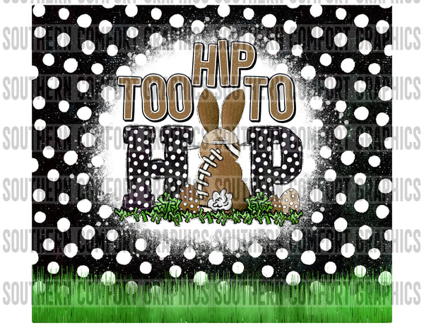 Too hip to hop football 20oz tumbler PNG