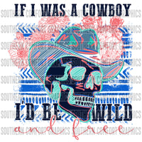 If I was a cowboy i'd be wild and free PNG