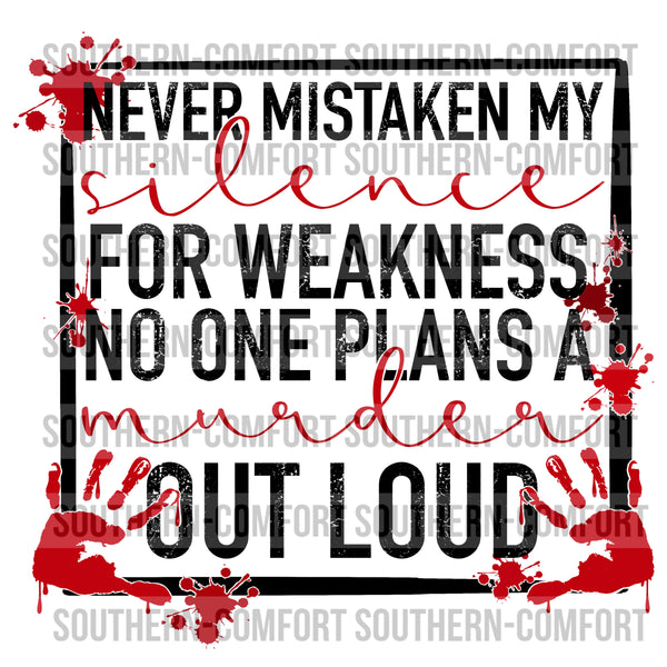 Never mistaken my silence for weakness no one plans a murder out loud PNG