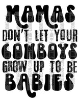 Mamas don't let your cowboys grow up to be babies Png file