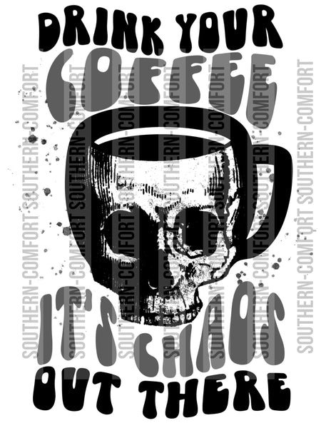 Drink your coffee it's chaos out there Png file